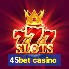 45bet casino